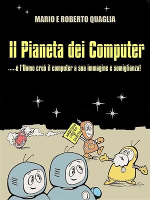 cover image of Il Pianeta dei Computer--e l'Uomo creò il computer a Sua Immagine e Somiglianza